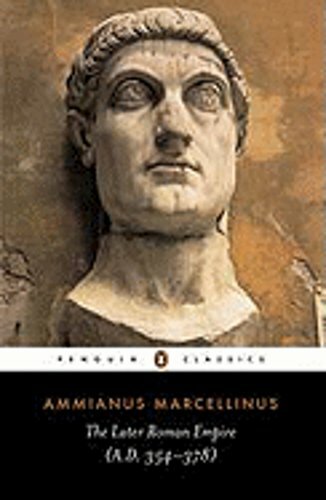 The Later Roman Empire: A.D. 354-378 by Ammianus Marcellinus: New
