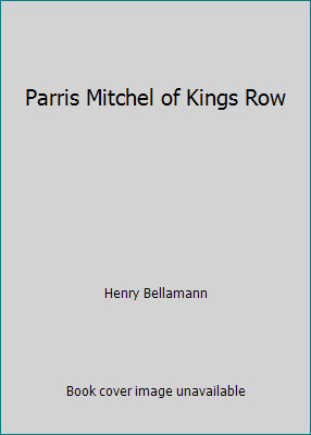 Parris Mitchel of Kings Row by Henry Bellamann