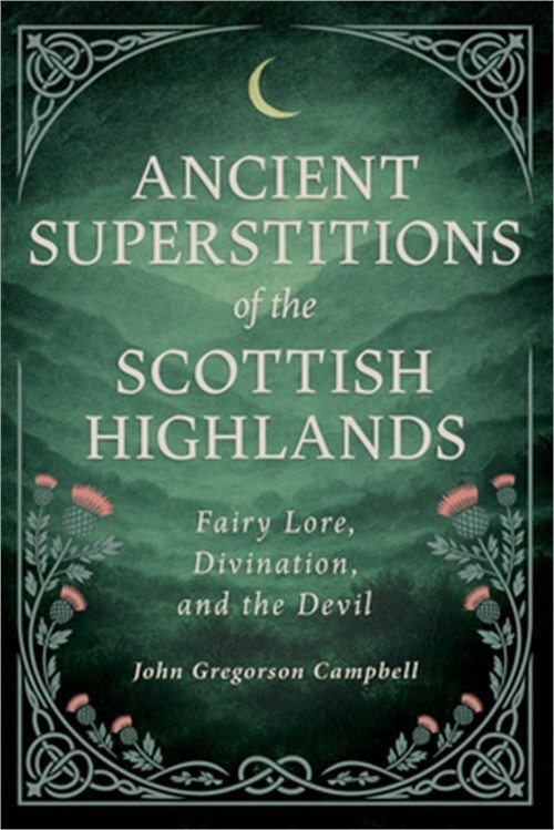 Ancient Superstitions of the Scottish Highlands: Fairy Lore, Divination, and the