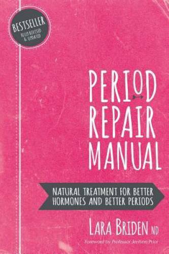 Period Repair Manual: Natural Treatment for Better Hormones and Better – GOOD