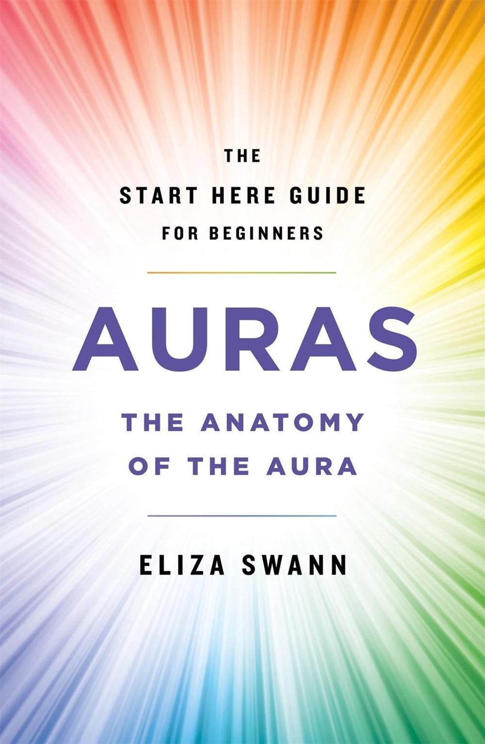 Auras: The Anatomy of the Aura (A Start Here Guide) by Eliza Swann (English) Pap