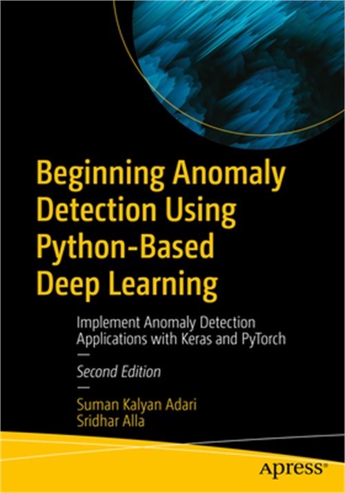 Beginning Anomaly Detection Using Python-Based Deep Learning: Implement Anomaly