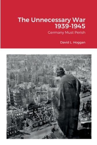The Unnecessary War 1939-1945: Germany Must Perish, Like New Used, Free shipp…