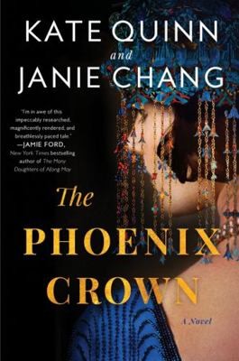 The Phoenix Crown: A Novel by Kate Quinn; Janie Chang