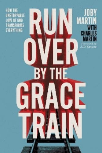 Charles Martin Joby Martin Run Over By the Grace Train (Paperback)