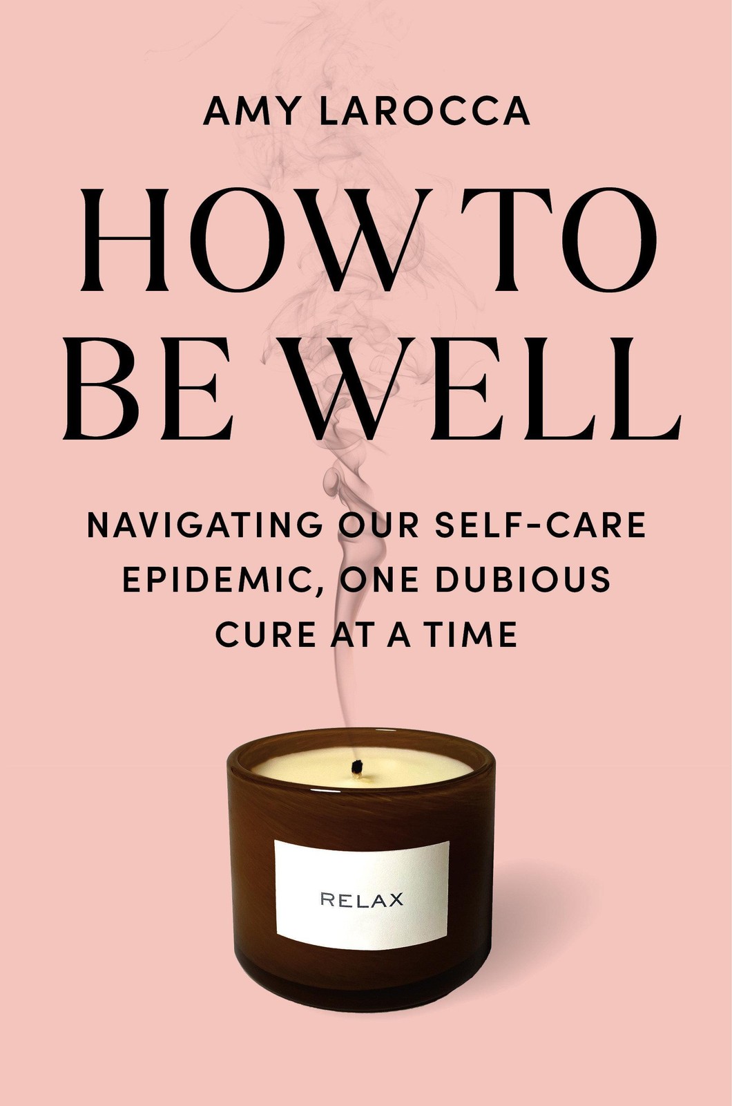 How to Be Well ~ Amy Larocca ~ 9781524712839