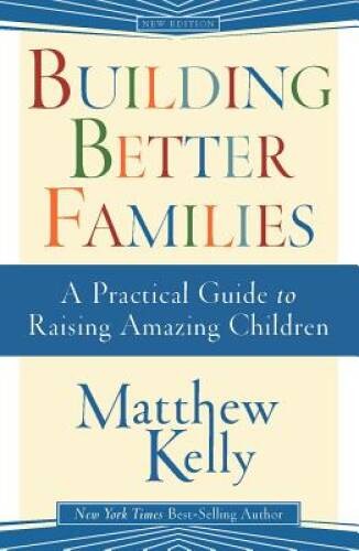 Building Better Families – Hardcover By Matthew Kelly – GOOD
