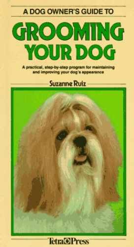A Dog Owner’s Guide to Grooming Your – Hardcover, by Ruiz Suzanne – Very Good