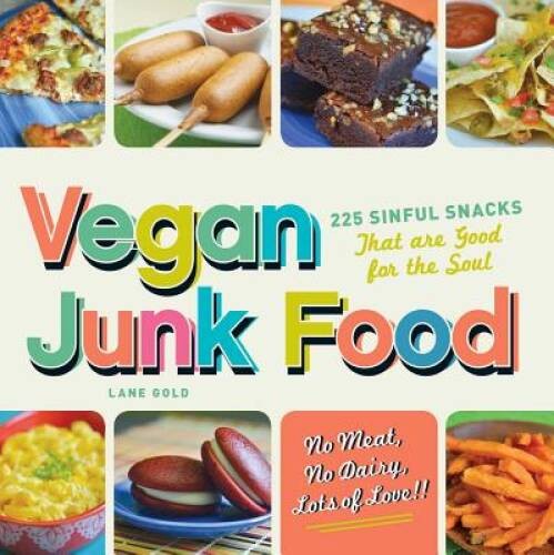Vegan Junk Food: 225 Sinful Snacks that are Good for the Soul – VERY GOOD