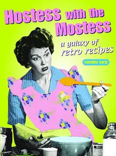 Hostess with the Mostest: A Galaxy of Retro Recipes (Retro Cookbooks – GOOD