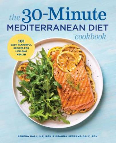 The 30-Minute Mediterranean Diet Cookbook: 101 Easy, Flavorful Recipes fo – GOOD