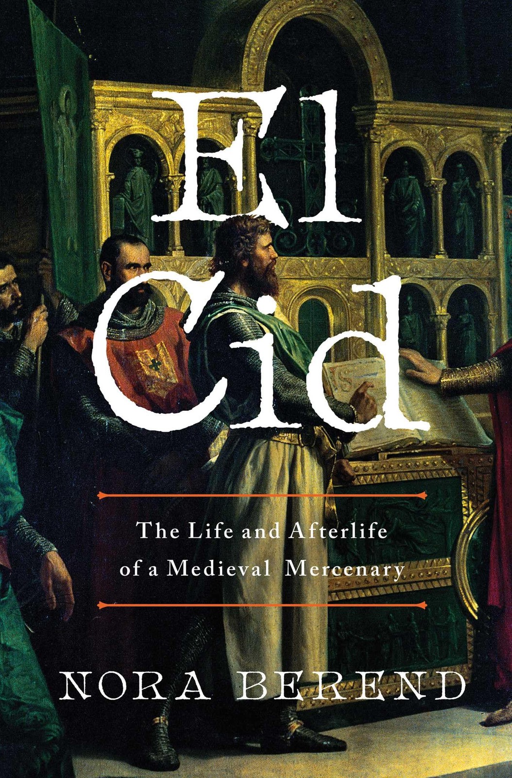 El Cid: The Life and Afterlife of a Medieval Mercenary, Berend, Nora, New Book