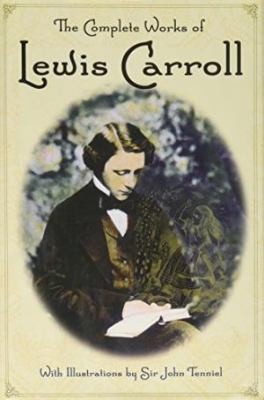 The Complete Works of Lewis Carroll by Lewis Carroll