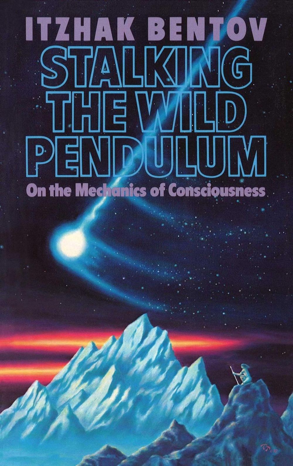 Stalking the Wild Pendulum: On the Mechanics of Consciousness by Itzhak Bentov (