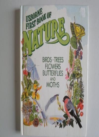 Usborne First Book of Nature: Birds Trees Flowers Butterflies an