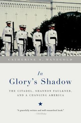 In Glory’s Shadow: The Citadel, Shannon Faulkner, and a Changing America