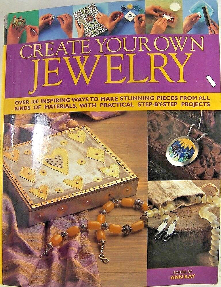 Creating Your Own Jewelry by Ann Kay Soft Cover 256 pages 2005 100 Plus Projects