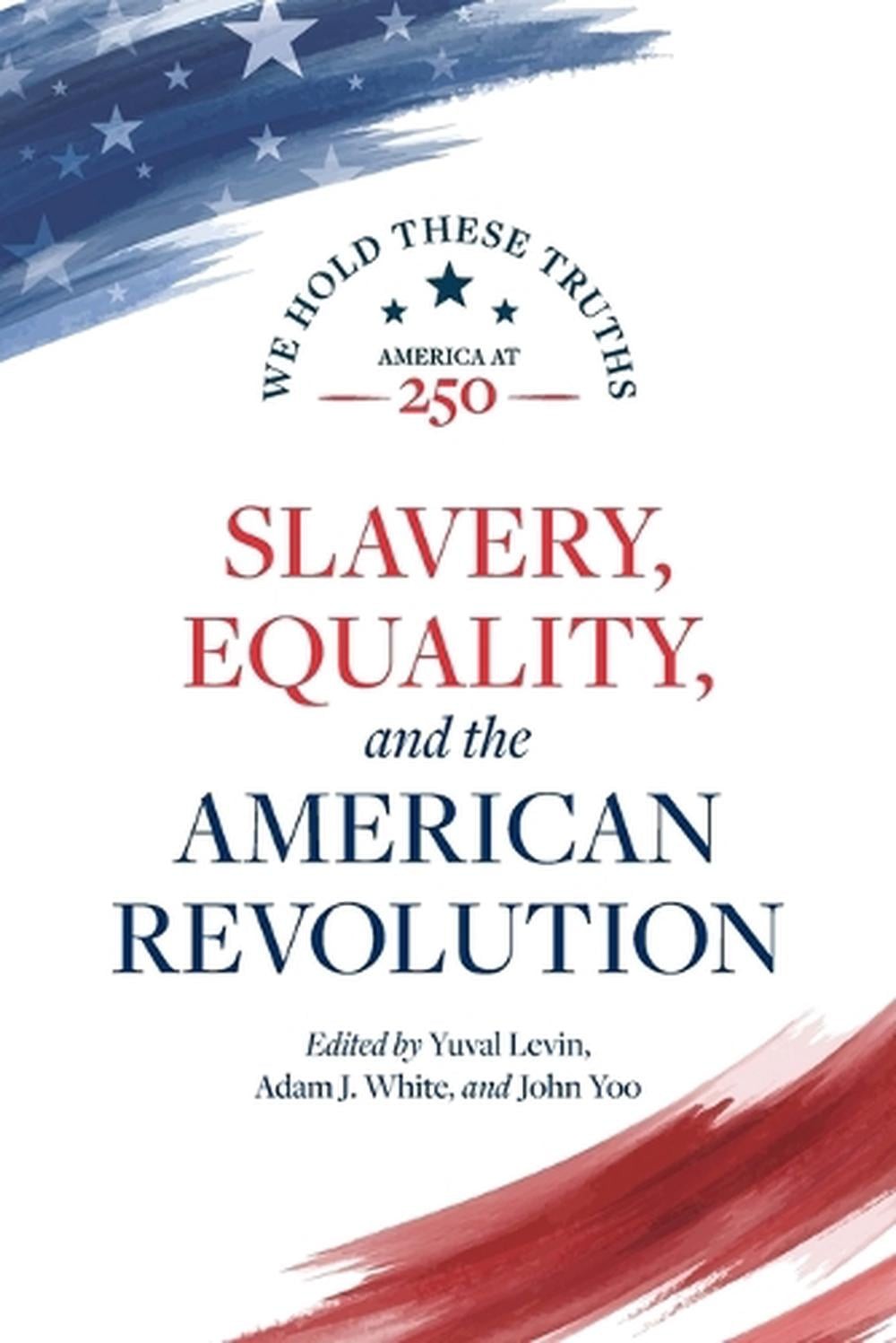 Slavery, Equality, and the American Revolution by Yuval Levin Paperback Book