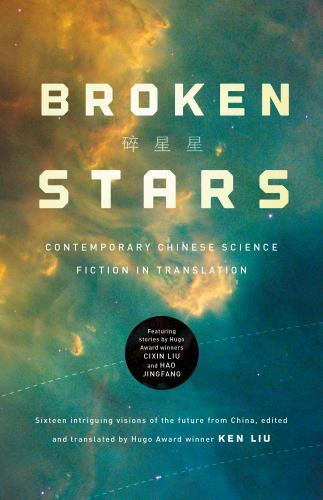 Broken Stars: Contemporary Chinese Science Fiction in Translation – Liu, Ken