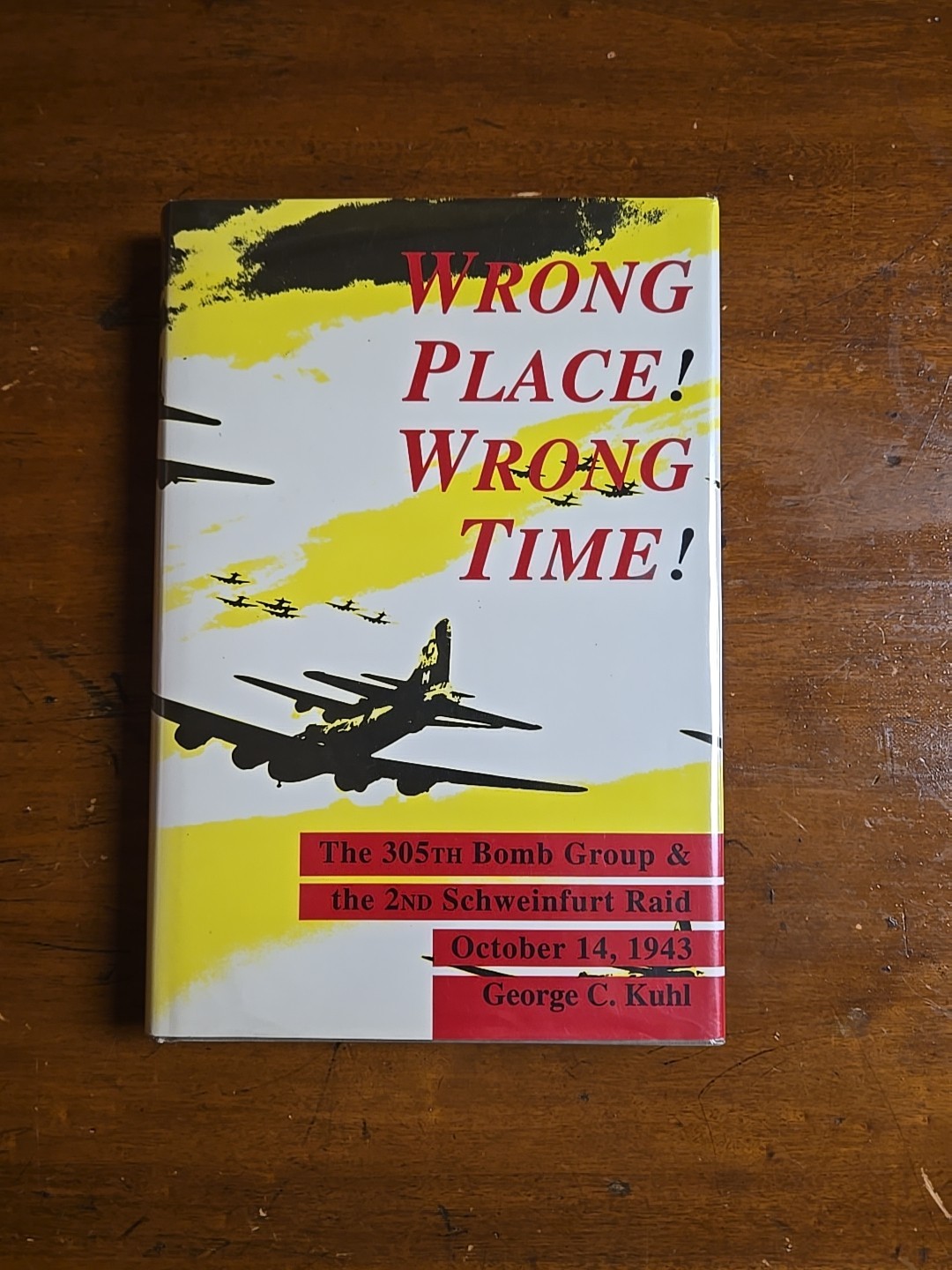 Wrong Place! Wrong Time! The 305th Bomb Group… by George C. Kuhl 1st Edition