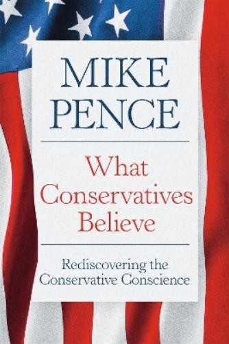 Mike Pence What Conservatives Believe (Hardback) (PRESALE 06/25/2026)