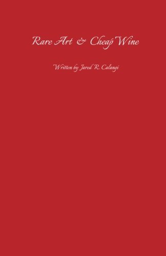 NEW Rare Art and Cheap Wine by Jared R. Calangi (2017, Paperback) BOOK#553