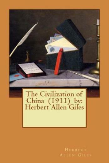 The Civilization Of China (1911) By: Herbert Allen Giles
