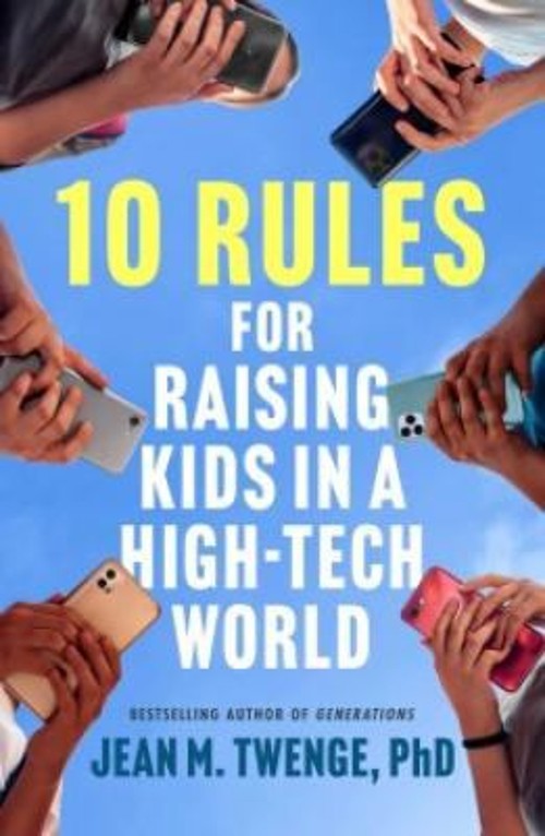 10 Rules for Raising Kids in a High-Tech World : How Parents Can