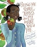 Bring Me Some Apples and I’ll Make You a Pie : A Story about Edna Lewis by …