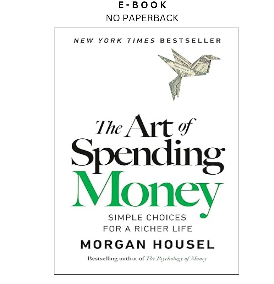 The Art of Spending Money: Simple Choices for a Richer L, Morgan Housel 2025