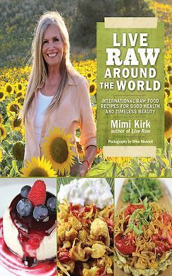 Live Raw Around the World: International Raw Food Recipes for Good Health and…