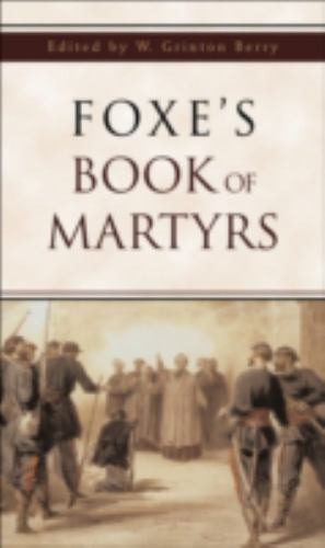 Foxe’s Book of Martyrs by Foxe, John