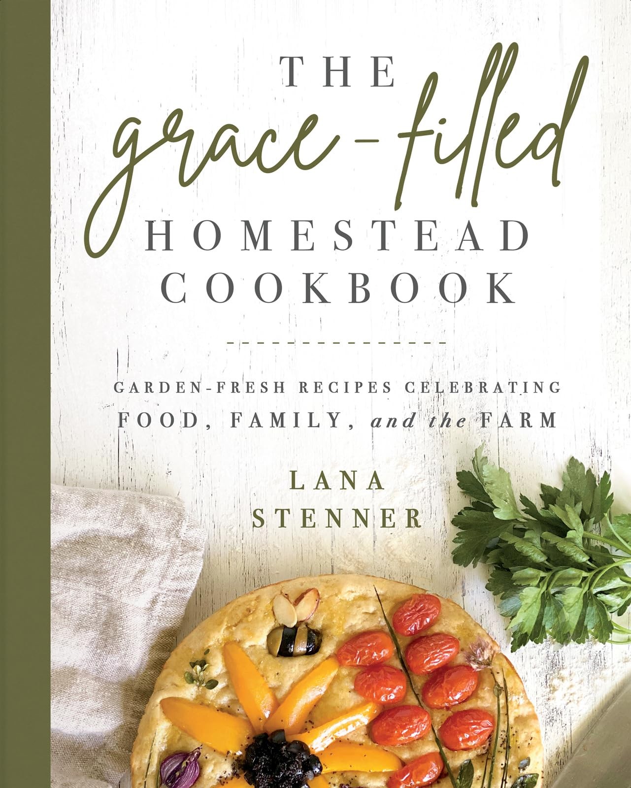 The Grace-Filled Homestead Cookbook: Garden-Fresh Recipes Celebrating Food, …