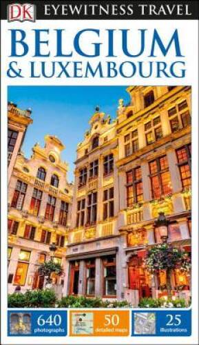 DK Eyewitness Travel Guide: Belgium & Luxembourg – Paperback By DK – VERY GOOD