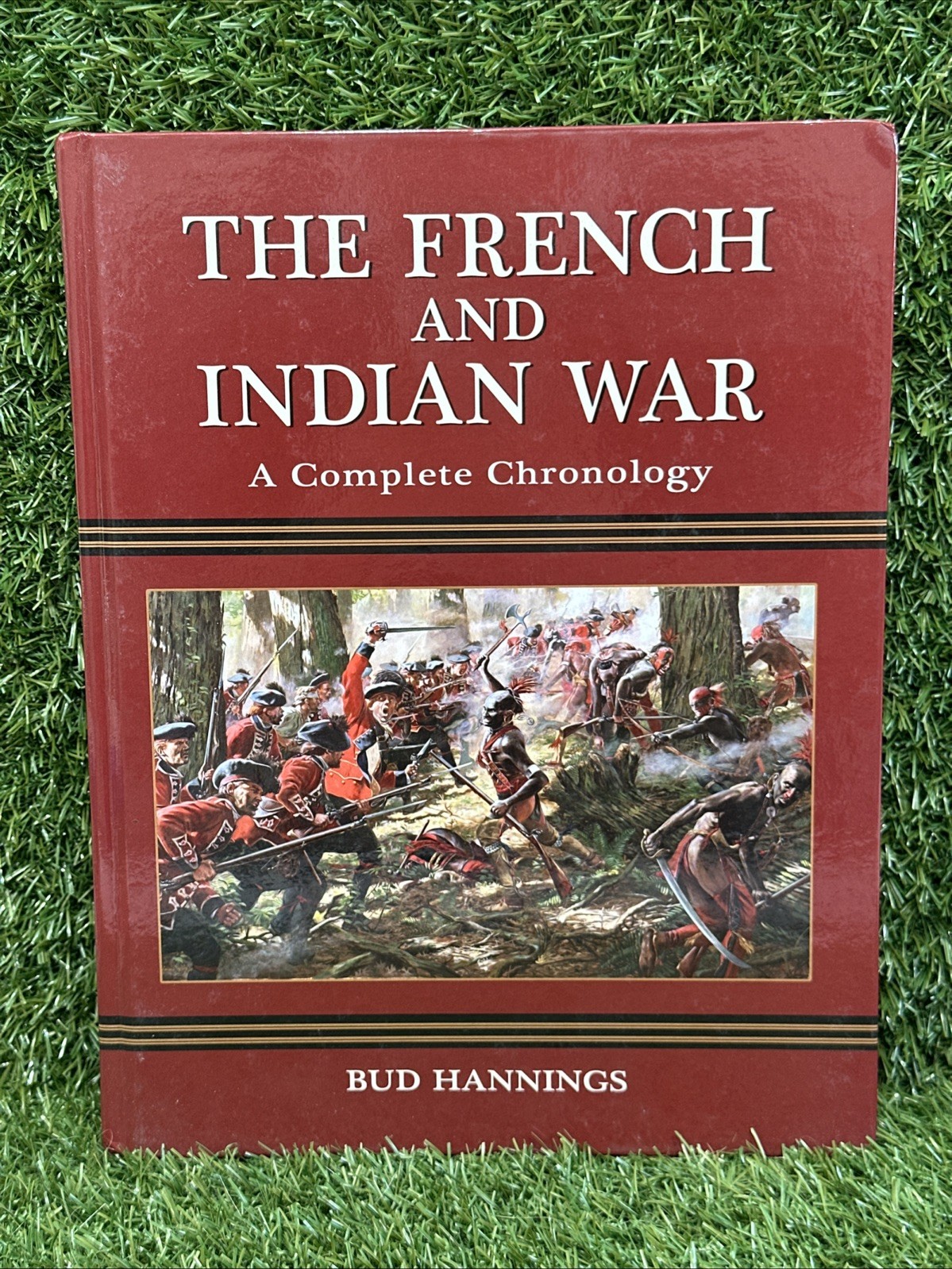 The French and Indian War: A Complete Chronology By Bud Hannings