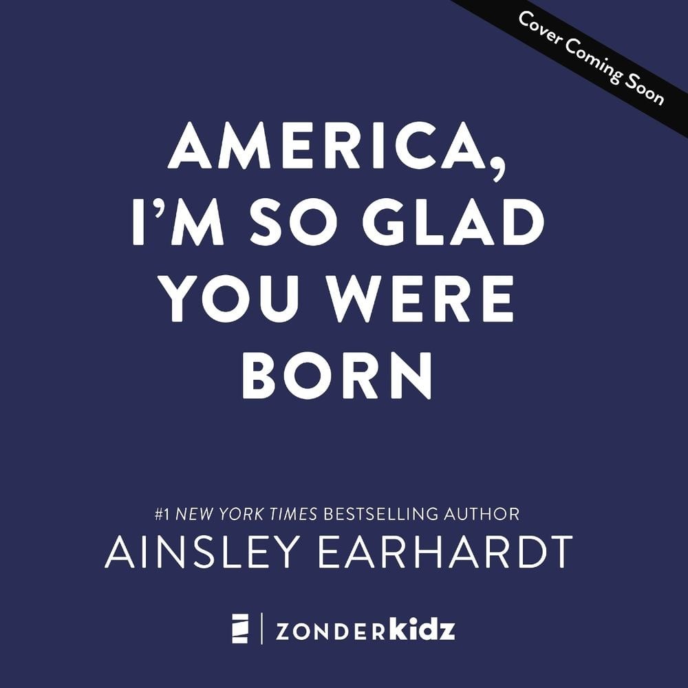 America, I’m So Glad You Were Born: Celebrating the Country We Love by Ainsley E