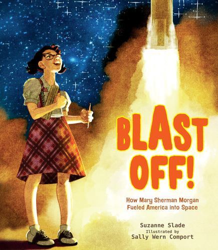Blast Off!: How Mary Sherman Morgan Fueled America into Space by Slade, Suzanne