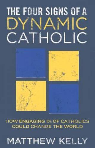 The Four Signs of a Dynamic Catholic – Hardcover By Matthew Kelly – GOOD