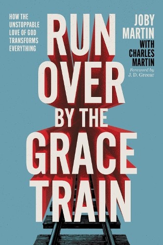 Joby Martin Charles Martin Run Over By the Grace Train (Hardback)