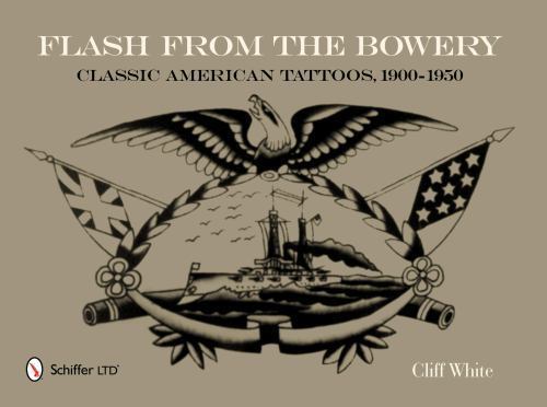 Flash from the Bowery: Classic American Tattoos, 1900-1950 (An Archive of 900+ V