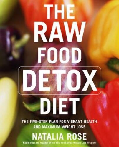 The Raw Food Detox Diet: The Five-Step Plan for Vibrant Health and Maximu – GOOD