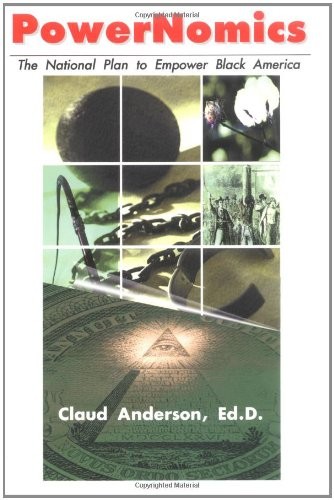 POWERNOMICS : THE NATIONAL PLAN TO EMPOWER BLACK AMERICA By Claud Anderson *NEW*