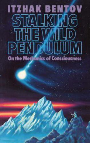 Stalking the Wild Pendulum : On the Mechanics of Consciousness, Paperback by …