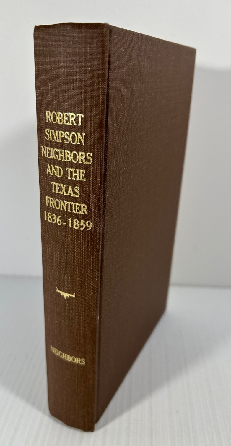Robert Simpson Neighbors & The Texas Frontier 1836-1859 by Kenneth F Neighbours