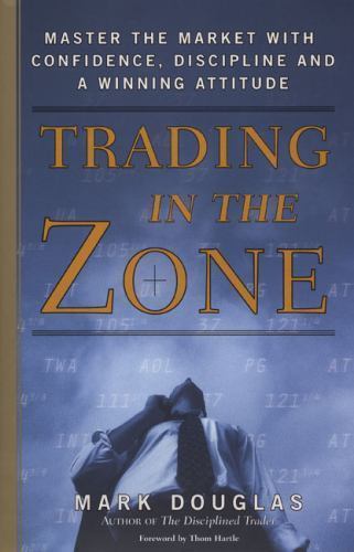 Trading in the Zone : Master the Market with Confidence, Discipline, and a…