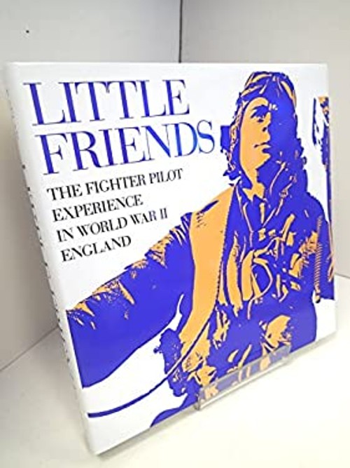 Little Friends : The Fighter Pilot Experience in World War II Eng