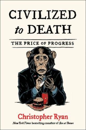 Civilized to Death: What Was Lost on the Way to Modernity – VERY GOOD