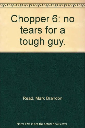 Chopper 6: No tears for a tough guy By Mark Brandon Read