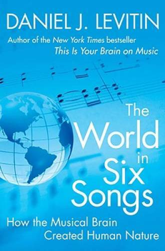 The World in Six Songs: How the Musical Brain Created Human Nature – GOOD