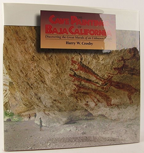 Cave Paintings Of Baja California: Discovering the Great Murals of an Unk – GOOD